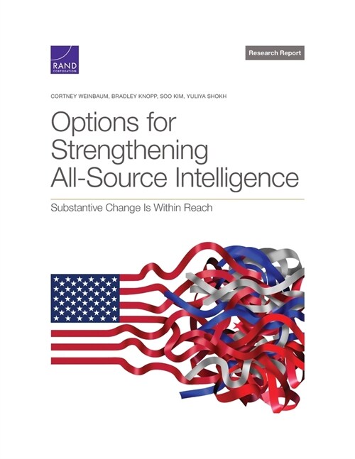 Options for Strengthening All-Source Intelligence: Substantive Change Is Within Reach (Paperback)
