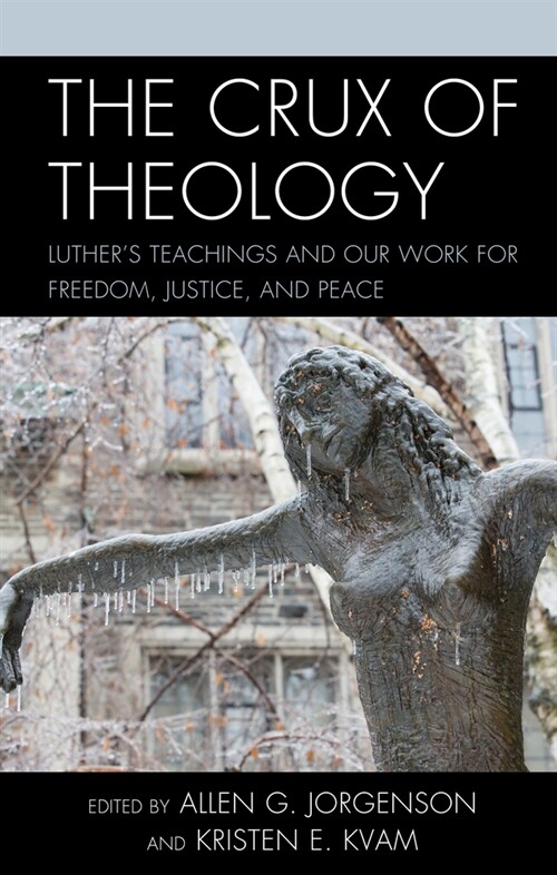 The Crux of Theology: Luthers Teachings and Our Work for Freedom, Justice, and Peace (Hardcover)