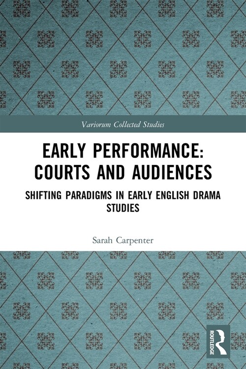 Early Performance: Courts and Audiences : Shifting Paradigms in Early English Drama Studies (Paperback)