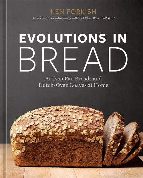 Evolutions in Bread: Artisan Pan Breads and Dutch-Oven Loaves at Home [A Baking Book] (Hardcover)