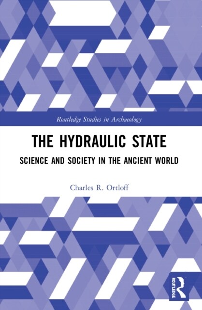 The Hydraulic State : Science and Society in the Ancient World (Paperback)