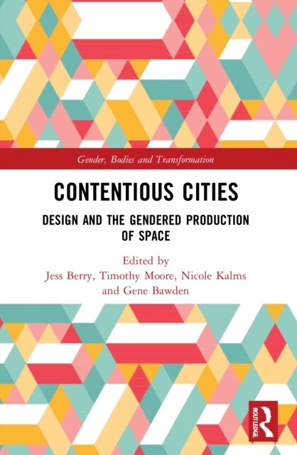 Contentious Cities : Design and the Gendered Production of Space (Paperback)