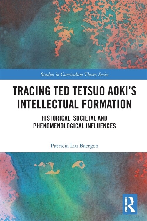 Tracing Ted Tetsuo Aoki’s Intellectual Formation : Historical, Societal, and Phenomenological Influences (Paperback)
