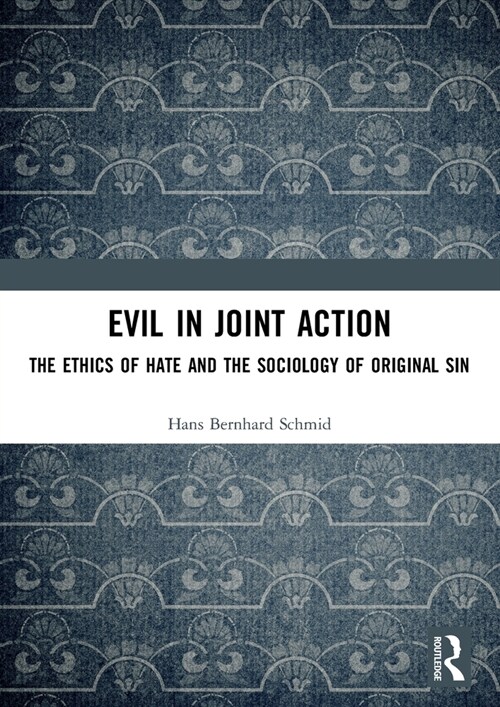 Evil in Joint Action : The Ethics of Hate and the Sociology of Original Sin (Paperback)