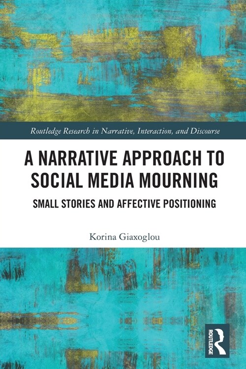 A Narrative Approach to Social Media Mourning : Small Stories and Affective Positioning (Paperback)