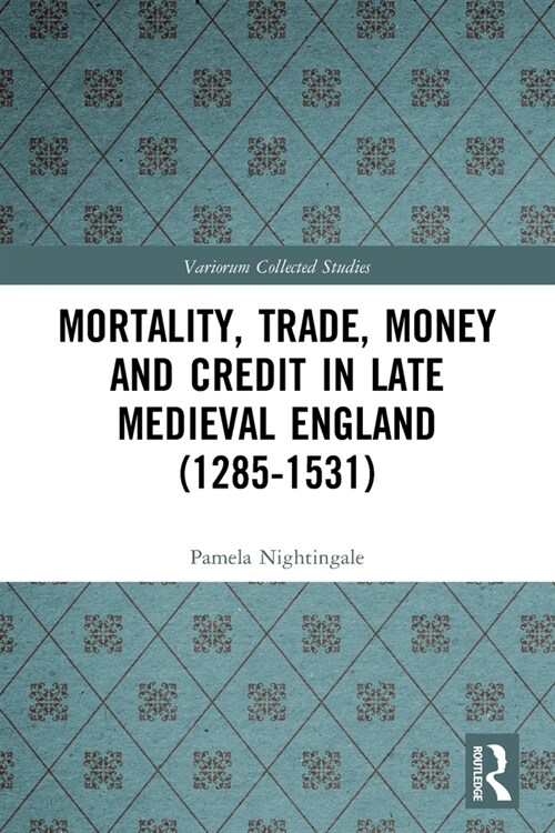 Mortality, Trade, Money and Credit in Late Medieval England (1285-1531) (Paperback)