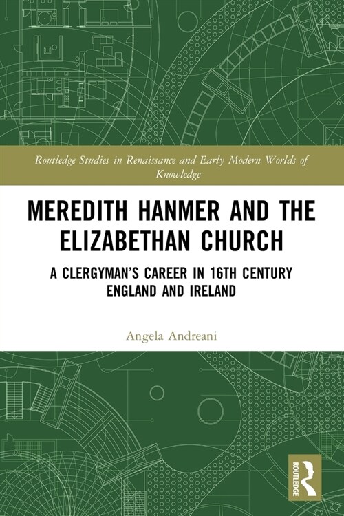 Meredith Hanmer and the Elizabethan Church : A Clergyman’s Career in 16th Century England and Ireland (Paperback)