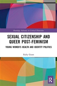 Sexual Citizenship and Queer Post-Feminism : Young Women’s Health and Identity Politics (Paperback)