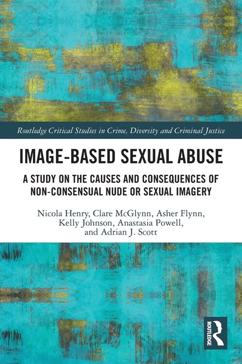 Image-based Sexual Abuse : A Study on the Causes and Consequences of Non-consensual Nude or Sexual Imagery (Paperback)
