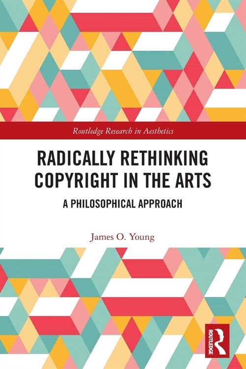Radically Rethinking Copyright in the Arts : A Philosophical Approach (Paperback)