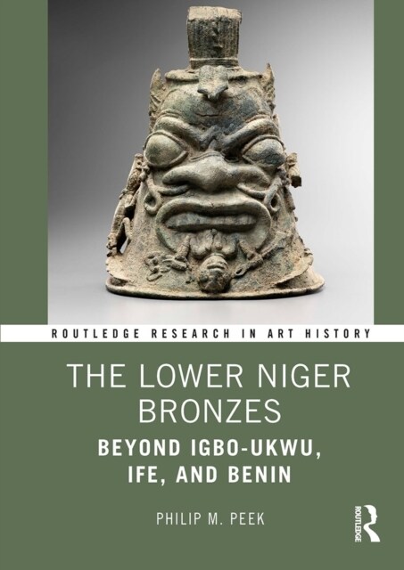 The Lower Niger Bronzes : Beyond Igbo-Ukwu, Ife, and Benin (Paperback)