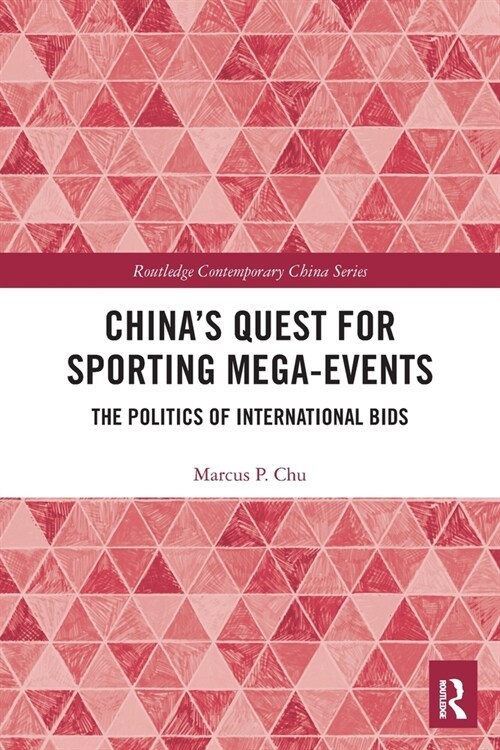 Chinas Quest for Sporting Mega-Events : The Politics of International Bids (Paperback)