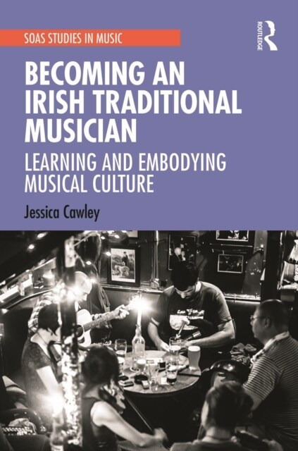 Becoming an Irish Traditional Musician : Learning and Embodying Musical Culture (Paperback)