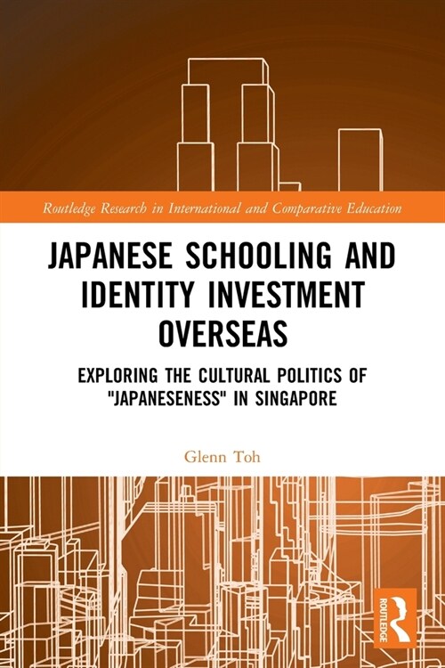 Japanese Schooling and Identity Investment Overseas : Exploring the Cultural Politics of Japaneseness in Singapore (Paperback)