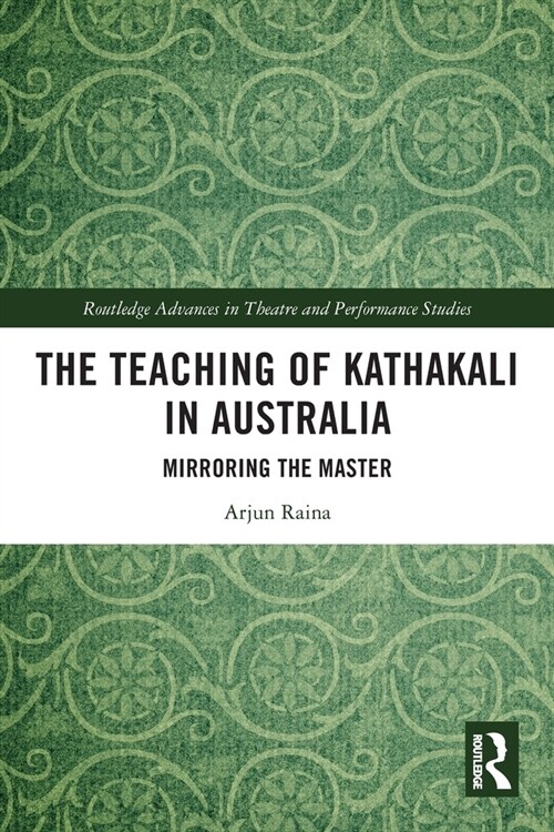 The Teaching of Kathakali in Australia : Mirroring the Master (Paperback)