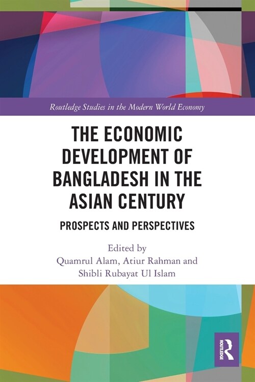 The Economic Development of Bangladesh in the Asian Century : Prospects and Perspectives (Paperback)