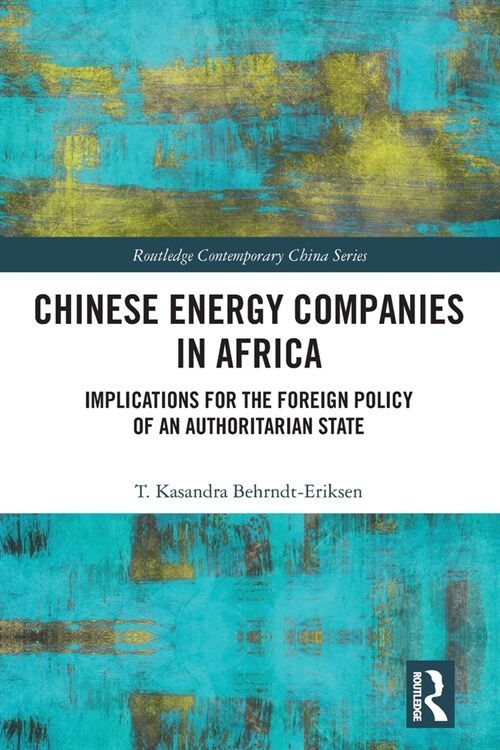 Chinese Energy Companies in Africa : Implications for the Foreign Policy of an Authoritarian State (Paperback)