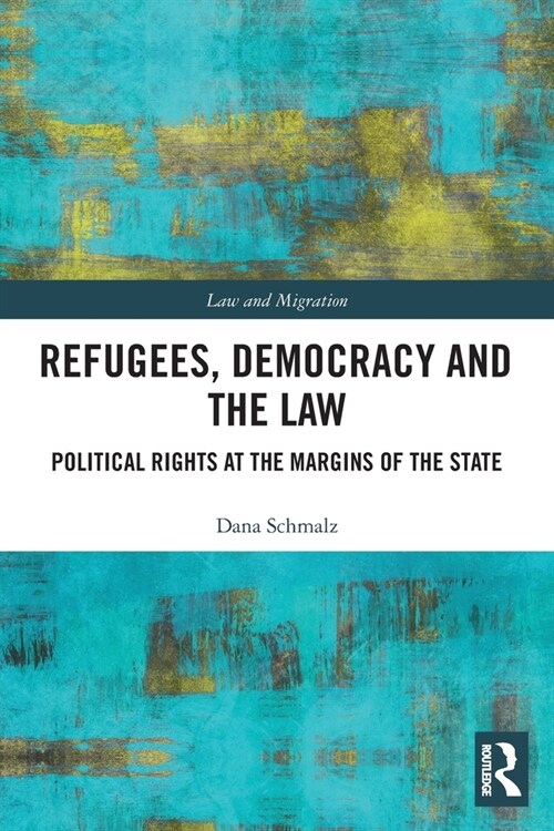 Refugees, Democracy and the Law : Political Rights at the Margins of the State (Paperback)