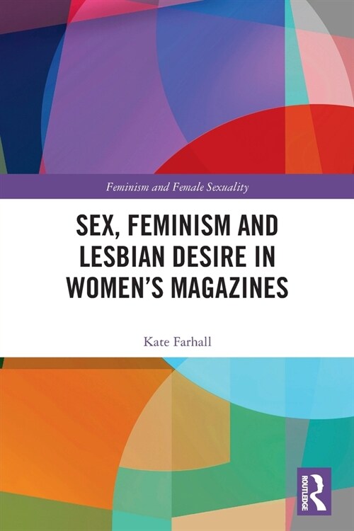 Sex, Feminism and Lesbian Desire in Women’s Magazines (Paperback)