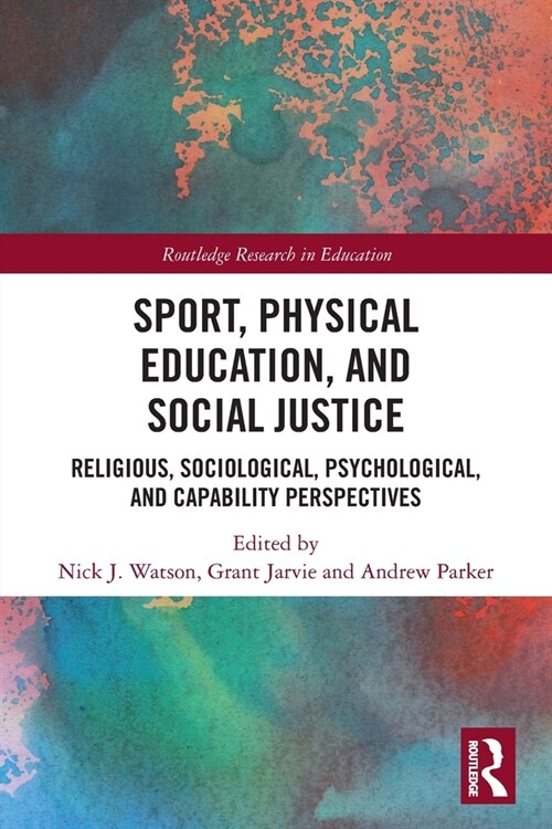 Sport, Physical Education, and Social Justice : Religious, Sociological, Psychological, and Capability Perspectives (Paperback)