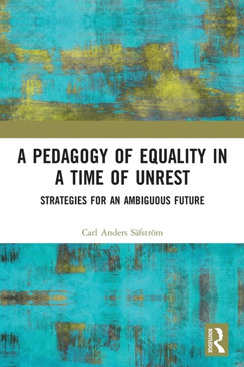 A Pedagogy of Equality in a Time of Unrest : Strategies for an Ambiguous Future (Paperback)