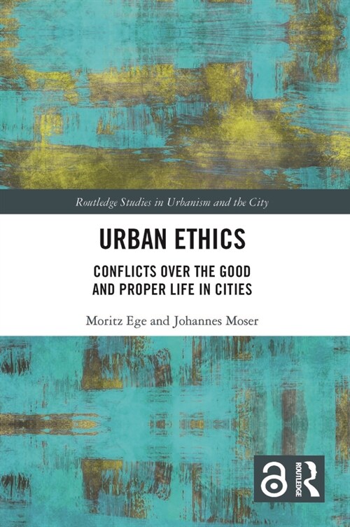 Urban Ethics : Conflicts Over the Good and Proper Life in Cities (Paperback)