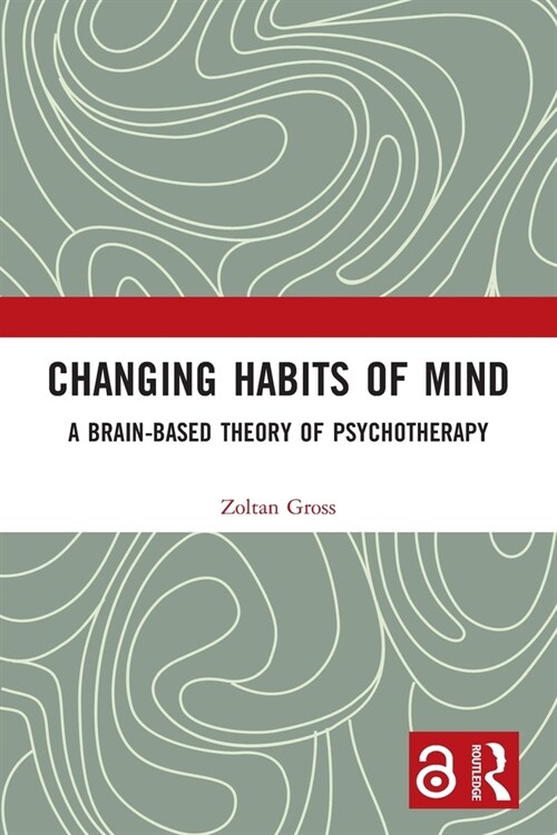 Changing Habits of Mind : A Brain-Based Theory of Psychotherapy (Paperback)