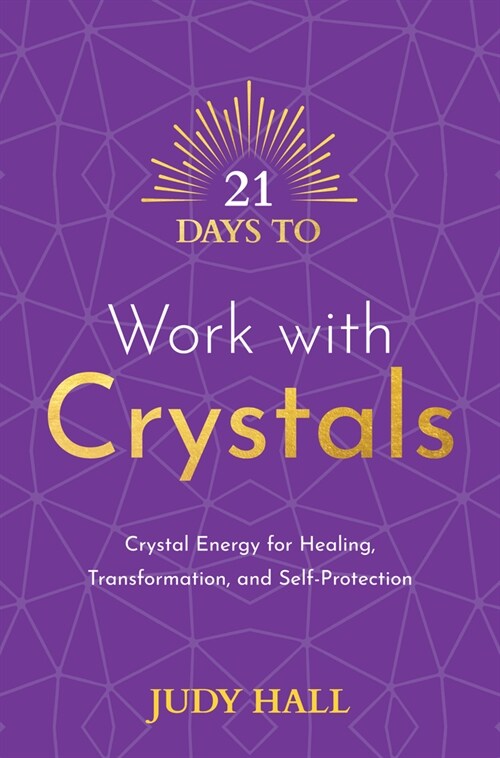 21 Days to Work with Crystals: Crystal Energy for Healing, Transformation, and Self-Protection (Paperback)