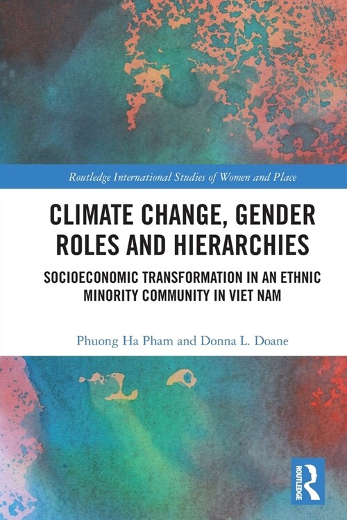 Climate Change, Gender Roles and Hierarchies : Socioeconomic Transformation in an Ethnic Minority Community in Viet Nam (Paperback)