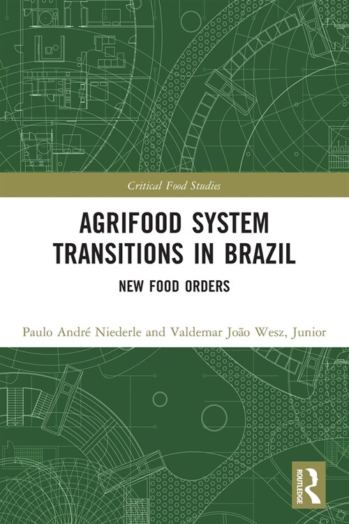 Agrifood System Transitions in Brazil : New Food Orders (Paperback)