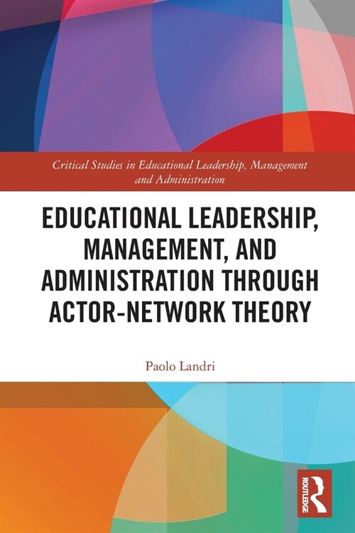 Educational Leadership, Management, and Administration Through Actor-Network Theory (Paperback)