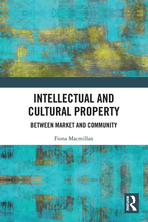 Intellectual and Cultural Property : Between Market and Community (Paperback)