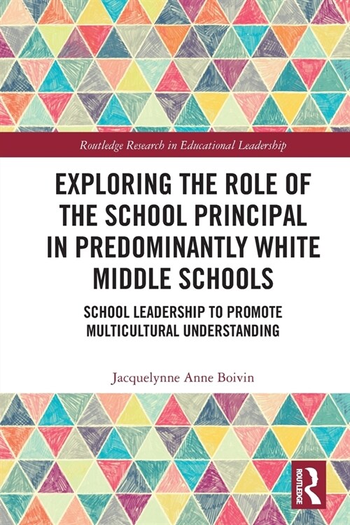 Exploring the Role of the School Principal in Predominantly White Middle Schools : School Leadership to Promote Multicultural Understanding (Paperback)