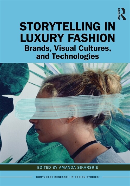 Storytelling in Luxury Fashion : Brands, Visual Cultures, and Technologies (Paperback)