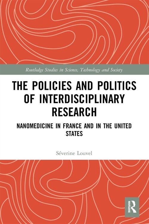 The Policies and Politics of Interdisciplinary Research : Nanomedicine in France and in the United States (Paperback)