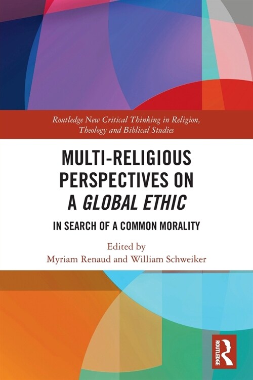 Multi-Religious Perspectives on a Global Ethic : In Search of a Common Morality (Paperback)