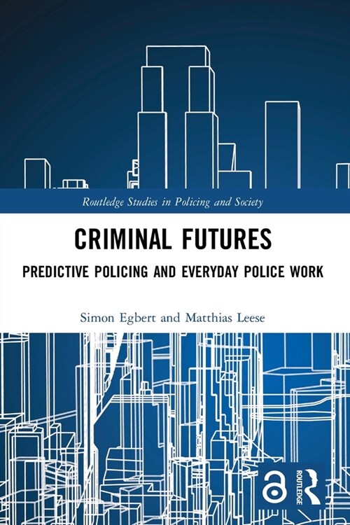 Criminal Futures : Predictive Policing and Everyday Police Work (Paperback)