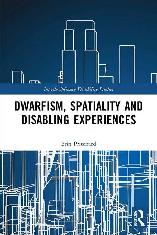 Dwarfism, Spatiality and Disabling Experiences (Paperback)