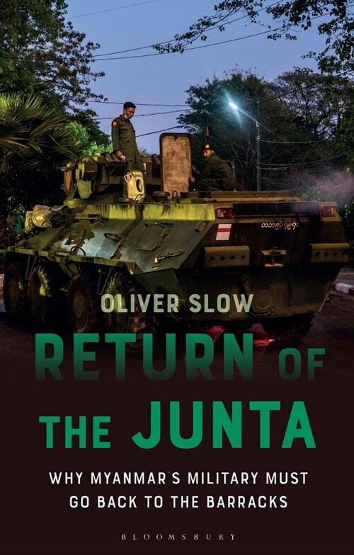 Return of the Junta : Why Myanmar’s Military Must Go Back to the Barracks (Hardcover)