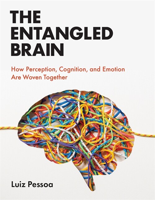 The Entangled Brain: How Perception, Cognition, and Emotion Are Woven Together (Paperback)