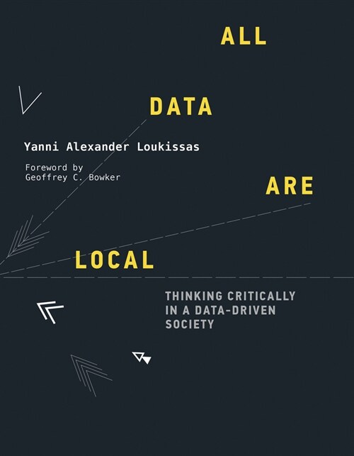 All Data Are Local: Thinking Critically in a Data-Driven Society (Paperback)