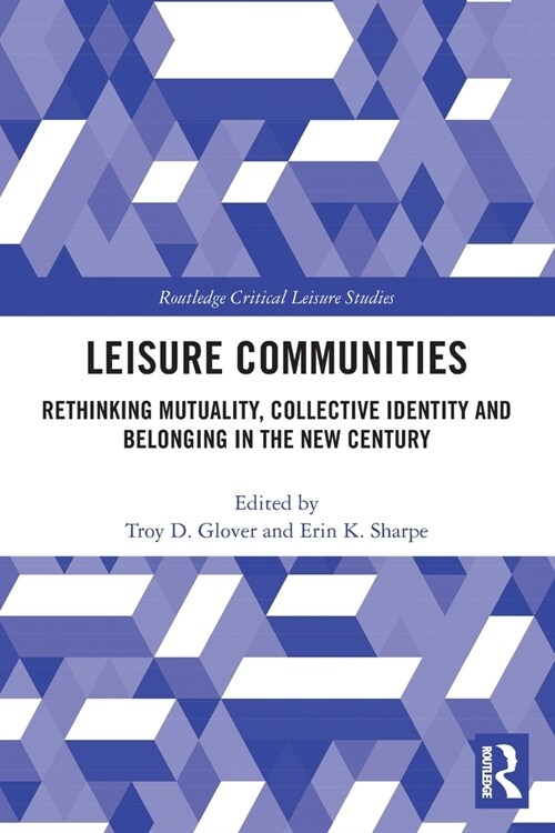 Leisure Communities : Rethinking Mutuality, Collective Identity and Belonging in the New Century (Paperback)