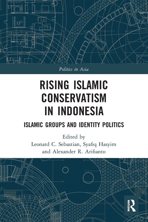 Rising Islamic Conservatism in Indonesia : Islamic Groups and Identity Politics (Paperback)