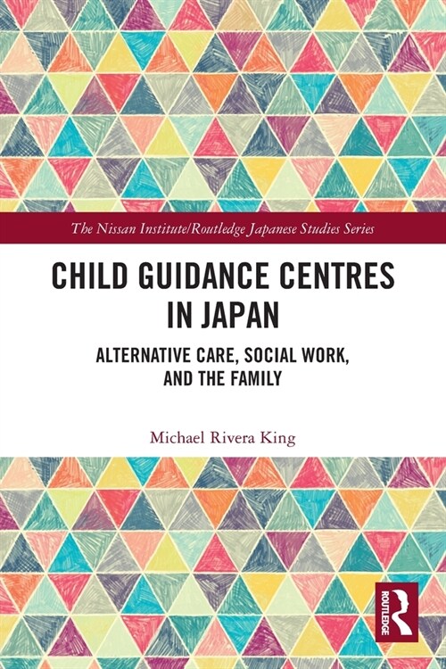 Child Guidance Centres in Japan : Alternative Care, Social Work, and the Family (Paperback)