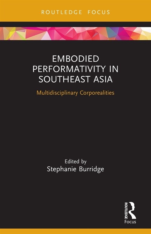 Embodied Performativity in Southeast Asia : Multidisciplinary Corporealities (Paperback)