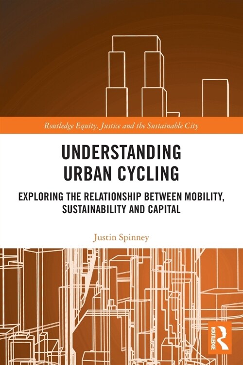 Understanding Urban Cycling : Exploring the Relationship Between Mobility, Sustainability and Capital (Paperback)