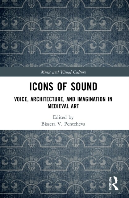 Icons of Sound : Voice, Architecture, and Imagination in Medieval Art (Paperback)