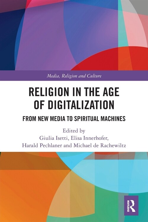 Religion in the Age of Digitalization : From New Media to Spiritual Machines (Paperback)