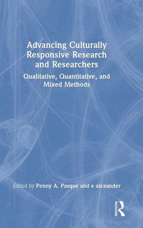 Advancing Culturally Responsive Research and Researchers : Qualitative, Quantitative, and Mixed Methods (Hardcover)