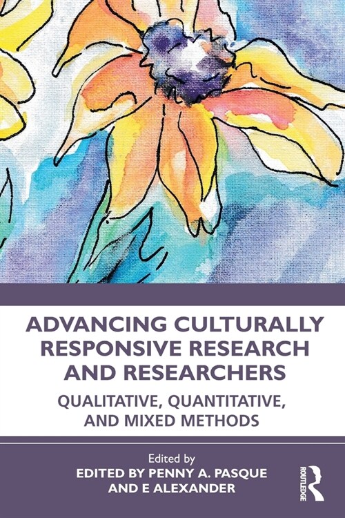 Advancing Culturally Responsive Research and Researchers : Qualitative, Quantitative, and Mixed Methods (Paperback)